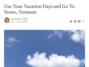 Screenshot of an article titled Use Your Vacation Days and Go To Stowe, Vermont by Sean Freidlin, with a blue sky and white clouds pictured below the headline, evoking a sense of being reborn amid nature’s beauty.