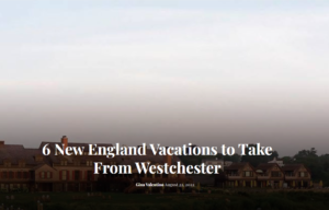 A large, elegant resort like Edson Hill sits under a cloudy sky, surrounded by greenery. Overlaid text reads: 6 New England Vacations to Take From Westchester by Gina Valentino, August 22, 2022.