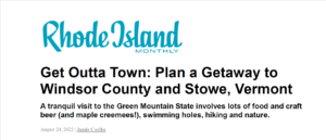 Screenshot of a Rhode Island Monthly article titled Get Outta Town: Plan a Getaway to Windsor County and Stowe, Vermont, highlighting local food, craft beer, swimming holes, hiking, and all the best nature Vermont has to offer.