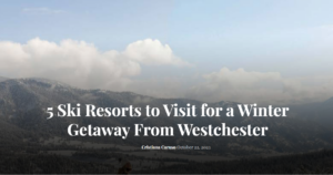 Snowy mountains under a cloudy sky with evergreen trees in the foreground. Text overlay reads, “5 Ski Resorts to Visit for a Winter Getaway From Westchester to Edson Hill” by Cristiana Caruso, October 22, 2023.